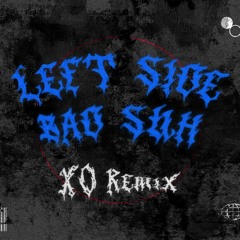 Leftside - Bad Suh ( Xo Remix )