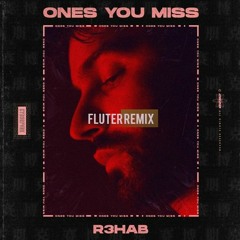R3HAB - Ones You Miss (Fluter Remix)