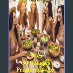 Read ebook [PDF] ⚡ Mes 30 Salades Printemps-été: Cuisine Légère-Santé et bien-etre (Que vous ayez