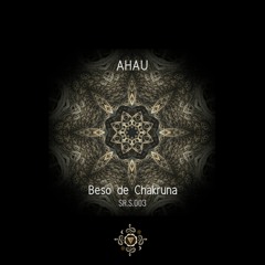 Ahau - Beso De Chakruna (Original Mix)