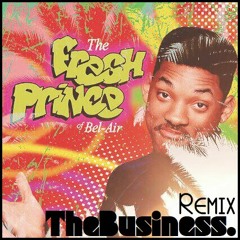 The Fresh Prince Of Bel - Air (TheBusiness. Remix)