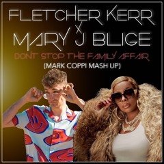 Fletcher Kerr X Mary J Blige- Dont Stop The Family Affair(Mark Coppi Mash up)