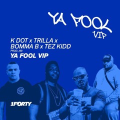 EXCLUSIVE: K Dot X Trilla X Bomma B X Tez Kidd - Ya Fool VIP (Prod. J69)