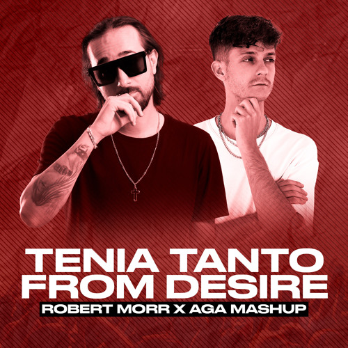 Robert Morr x Aga - Tenia Tanto From Desire (2022 Mashup)