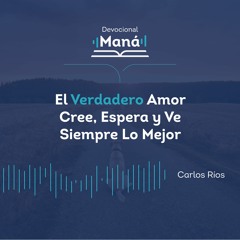 Carlos Ríos - El Verdadero Amor Cree, Espera Y Ve Siempre Lo Mejor