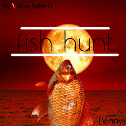 Stream "Fish Hunt" by Value Select (cover) by Vinny The Idiot Listen
