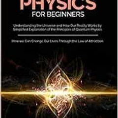 [VIEW] PDF EBOOK EPUB KINDLE Quantum Physics for Beginners: Understanding the Universe and How Our R