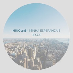 Hino 298 - Minha esperança é Jesus