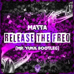 Matta - Release The Freq (Mr. Yukk Bootleg) [FREE DOWNLOAD]