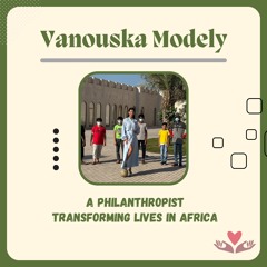 Vanouska Modely - A Philanthropist Transforming Lives In Africa