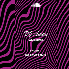 SHUBH - NO LOVE (REMIX) DJAMAN @AMANXSA