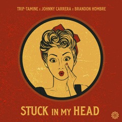 Stuck in My Head (Trip-Tamine, Johnny Carrera &  Brandon Hombre)★FREE DOWNLOAD★