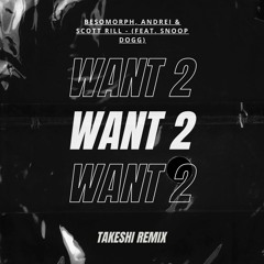 WANT 2 (Takeshi Remix)