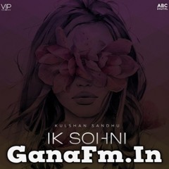 Ik Sohni (Kulshan Sandhu)_320Kbps-(Ganafm.in)