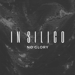 In Silico - No Glory