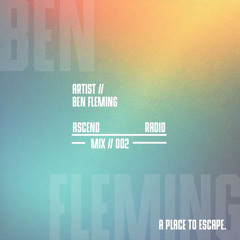 ASCEND RADIO 002 // BEN FLEMING