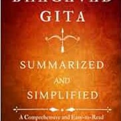 [Get] EBOOK EPUB KINDLE PDF The Bhagavad Gita Summarized and Simplified: A Comprehensive and Easy-to