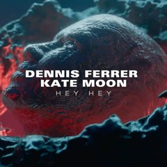 Dennis Ferrer - Hey Hey (Kate Moon Remix)