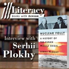 Ill Literacy, Episode XXXIV: Nuclear Folly (Guest: Serhii Plokhy)