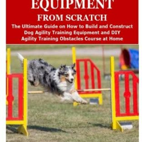 Stream BUILDING DOG AGILITY EQUIPMENT FROM SCRATCH, The Ultimate