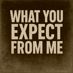 What You Expect from Me