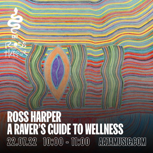 Ross Harper : A Raver's Guide to Wellness - Aaja Channel 2 - 22 07 22