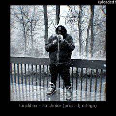 lunchbox - no choice (prod* dj ortega)