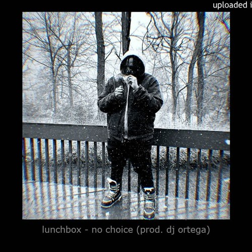 lunchbox - no choice (prod* dj ortega)
