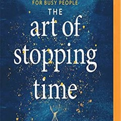 Access EBOOK 📰 Art of Stopping Time, The by  Pedram Shojai &  Pedram Shojai [KINDLE
