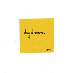 day dreams.