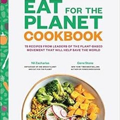 Get PDF 💜 Eat for the Planet Cookbook: 75 Recipes from Leaders of the Plant-Based Mo