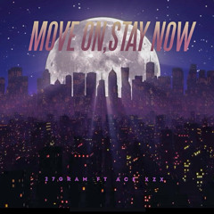 MOVE ON, STAY NOW (27Gram ft Ace XzX)
