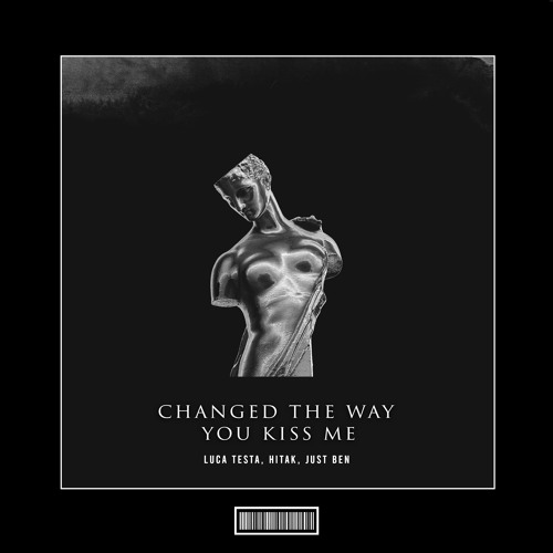 Luca Testa, Hitak, Just Ben - Changed The Way You Kiss Me  [Techno Remix]