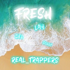 Fresh - Real_Trappers(Del_Force, Lil_Lay, scoot_Jeffrey) prod. mirio boy