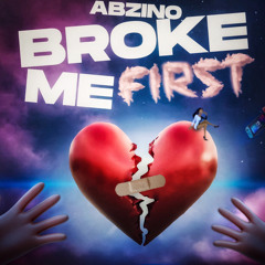 Abzino- broke me first