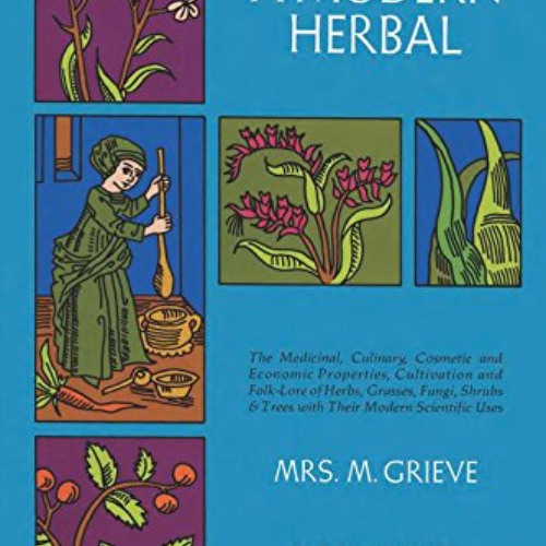 Access PDF 📒 A Modern Herbal (Volume 2, I-Z and Indexes) by  Margaret Grieve [EPUB K