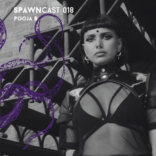 SPAWNcast 018 - Pooja B