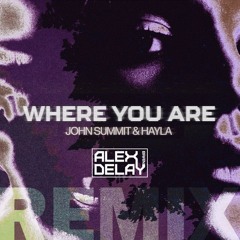 Where You Are - John Summit (Alex Delay Remix)