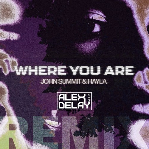 Where You Are - John Summit (Alex Delay Remix)