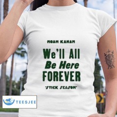 Noah Kahan We'll All Be Here Forever Stick Season Shirt