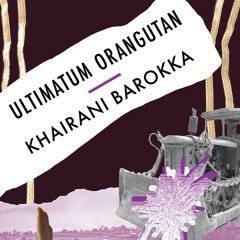 Ultimatum Orangutan Radio | Episode 4 | Plantations, Making Home, and Academic Colonisation