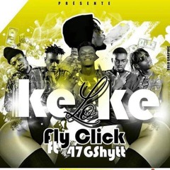 KELOKE - Fly Click Ft 47Gshytt