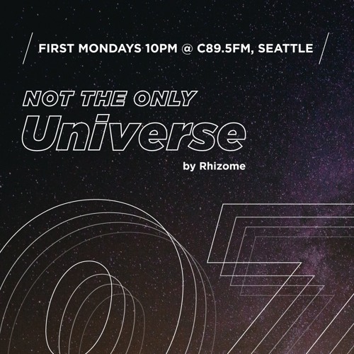 Ep 7 - "Not The Only Universe" on C89.5FM, by Rhizome