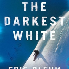 [Download Book] The Darkest White: A Mountain Legend and the Avalanche That Took Him - Eric Blehm