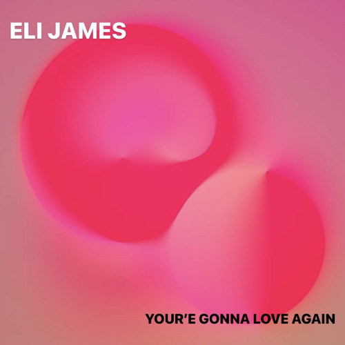 Eli James - Your’e Gonna Love Again
