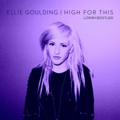 Ellie Goulding - High For This {LOWSH BOOTLEG}