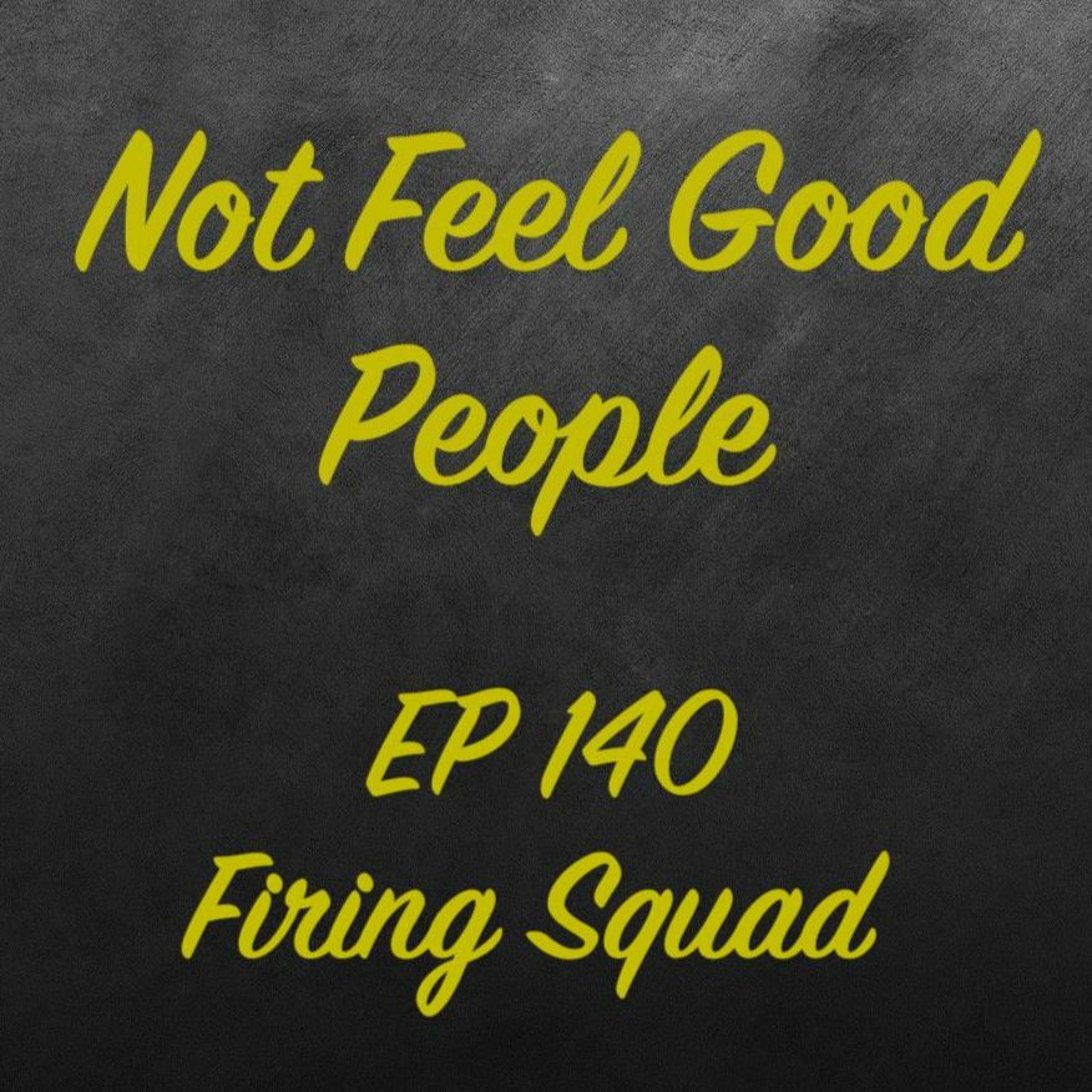 EP 140 - Firing Squad episode artwork