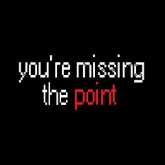 you're missing the point