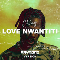CKay - Love Nwantiti (RAYMOND's Version)