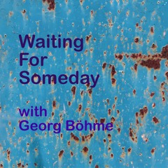 Waiting For Someday - With Georg Böhme